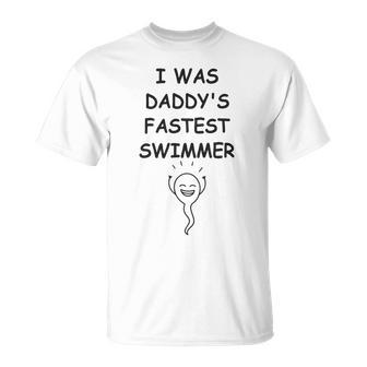 Copy Of I Was Daddys Fastest Swimmer Funny Baby Gift Funny Pregnancy Gift Funny Baby Shower Gift Unisex T-Shirt | Favorety