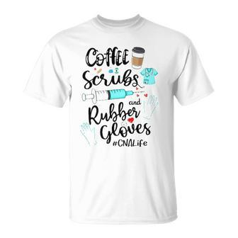 Cute Coffee Scrubs And Rubber Gloves Cna Life Unisex T-Shirt | Mazezy