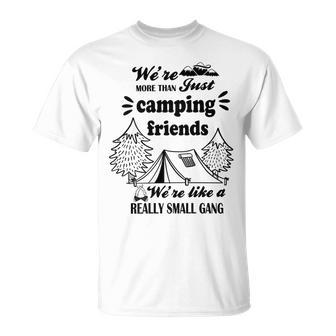 Cute Gift For Camping Lovers Funny Gift For Friends Were More Than Just Camping Friends Were Like A Really Small Gang Cute Quote Unisex T-Shirt | Favorety