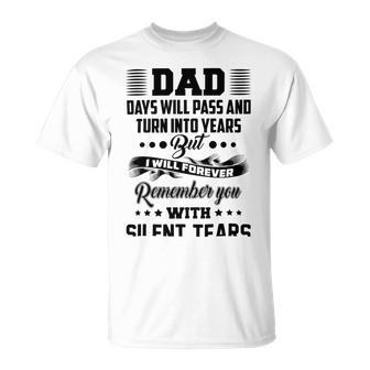 Dad Days Will Pass And Turn Into Years But I Will Forever Remember You With Silent Tears Unisex T-Shirt | Favorety UK