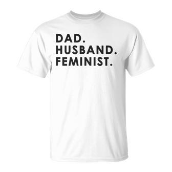 Dad Husband Feminist For Men Fathers Day Unisex T-Shirt | Mazezy