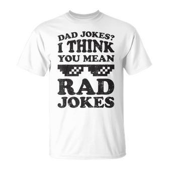 Dad Jokes I Think You Mean Rad Jokes Unisex T-Shirt | Favorety