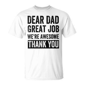 Dear Dad Great Job Were Awesome Thank You Father Quotes Dad Unisex T-Shirt - Seseable