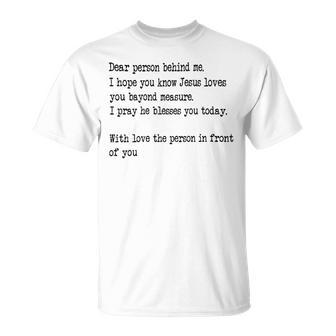 Dear Person Behind Me I Hope You Know Jesus Loves You 27G7 Unisex T-Shirt - Monsterry UK