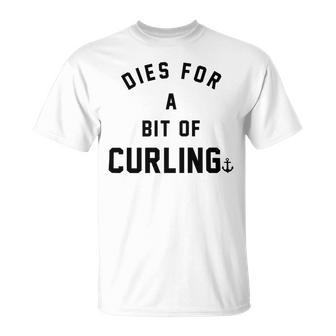 Dies For A Bit Of Curling Unisex T-Shirt | Favorety AU