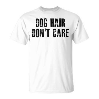 Dog Hair Dont Care Unisex T-Shirt | Favorety CA