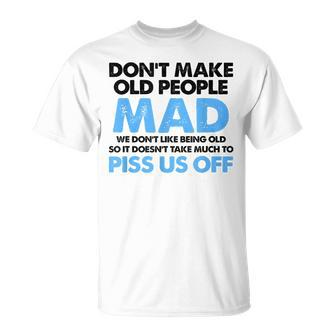Dont Make Old People Mad We Dont Like Being Old So Piss Us T-shirt - Thegiftio UK