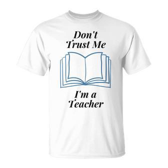 Dont Trust Me Im A Teacher Unisex T-Shirt | Favorety AU