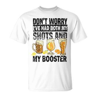 Dont Worry Ive Had Both My Shots And Booster Unisex T-Shirt | Favorety CA