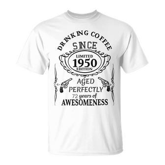 Drinking Coffee Since 1950 Aged Perfectly 72 Years Of Awesomenss Unisex T-Shirt | Favorety DE