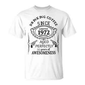 Drinking Coffee Since 1972 Aged Perfectly 50 Years Of Awesomenss Unisex T-Shirt | Favorety