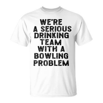 Drinking Team With A Bowling Problem Unisex T-Shirt | Favorety AU