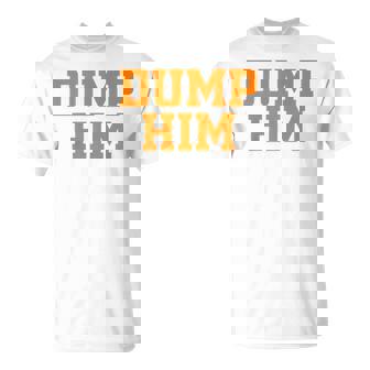 Dump Him Meme Viral Feminist Sarcastic Slogan T-shirt - Thegiftio UK