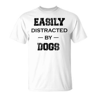 Easily Distracted By Dogs Funny Dogs Quotes Gift For Dogs Lovers Unisex T-Shirt | Favorety DE