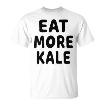 Eat More Kale Unisex T-Shirt | Favorety UK