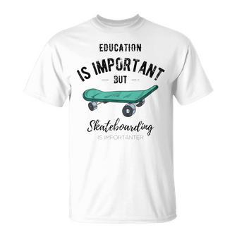 Education Is Important But Skateboarding Is Importanter Black Text Unisex T-Shirt | Favorety