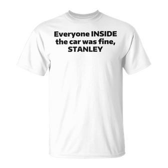 Everyone Inside The Car Was Fine Stanley Unisex T-Shirt | Favorety UK