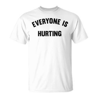 Everyone Is Hurting Unisex T-Shirt | Favorety