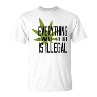 Everything I Want To Do Is Illegal Unisex T-Shirt | Favorety DE