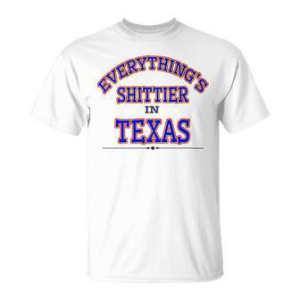 Everythings Shittier In Texas Unisex T-Shirt | Favorety