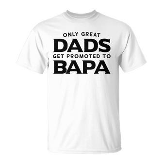 Fathers Day Bapa Gift Only Great Dads Get Promoted To Bapa Unisex T-Shirt | Mazezy