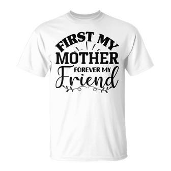 First My Mother Forever My Friend 735 Trending Shirt Unisex T-Shirt | Favorety AU