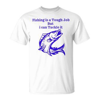 Fishing Is Tough Job But I Can Tackle It Fishing Svg Fishing Clipart Fish Png Fishing Cute Art Fishing Cricut Cute Svg Cut Files Svg Unisex T-Shirt | Favorety CA