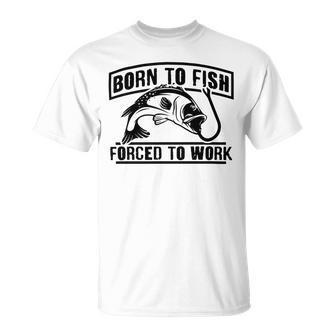 Fishing Lovers Born To Fish Forced To Work Unisex T-Shirt | Favorety AU