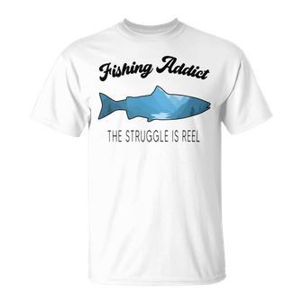 Fishing Lovers Fishing Addict The Struggle Is Reel Unisex T-Shirt | Favorety