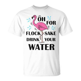 Flamingo Oh For Flock Sake Drink Your Water Pink Flamingo T-shirt - Thegiftio UK