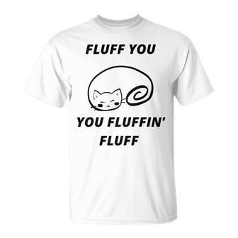 Fluff You You Fluffin Fluff Rude Cat Unisex T-Shirt | Favorety