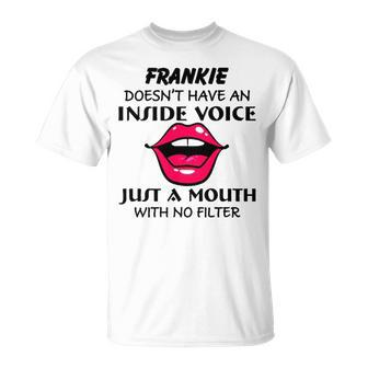 Frankie Name Frankie Doesnt Have An Inside Voice T-Shirt - Seseable