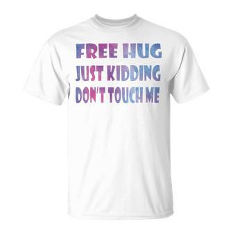 Free Hugs Just Kidding Dont Touch Me 641 Shirt Unisex T-Shirt | Favorety AU