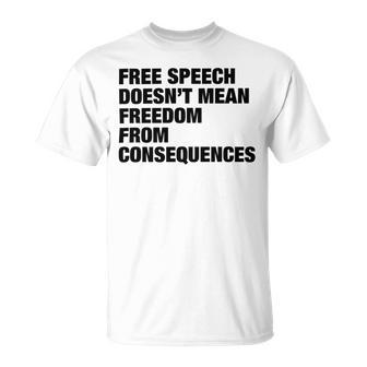 Free Speech Doesnt Mean Freedom From Consequences V3 Unisex T-Shirt | Favorety DE