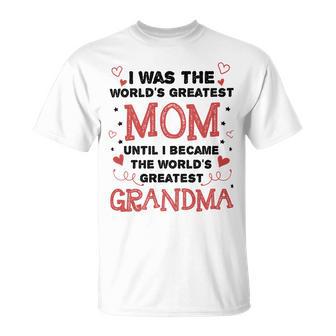 From Worlds Greatest Mom To Worlds Greatest Grandma 84 Trending Shirt Unisex T-Shirt | Favorety AU