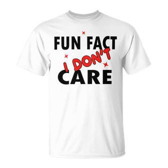 Fun Fact I Dont Care Sarcasm V2 Unisex T-Shirt | Favorety UK