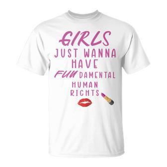 Girls Just Wanna Have Fundamental Human Rights Funny Unisex T-Shirt | Favorety