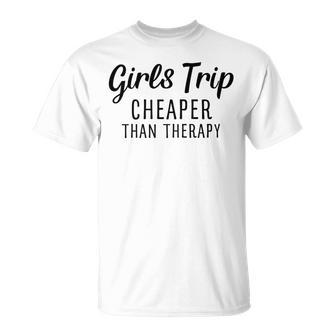 Girls Trip Cheaper Than Therapy Unisex T-Shirt | Favorety CA