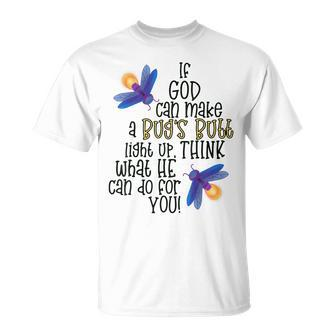 If God Can Make A Bugs Butt Light Up Think What He Can Do T-shirt - Thegiftio UK