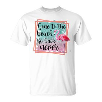 Gone To The Beach Be Back Never Flamingo Beach Summer Vibes T-shirt - Thegiftio UK