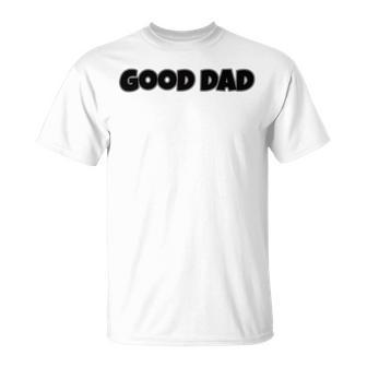 Good Dad Unisex T-Shirt | Favorety AU