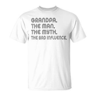 Grandpa The Man The Myth The Bad Influence Unisex T-Shirt | Favorety DE