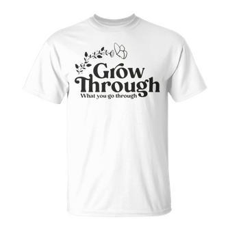 Grow Through What You Go Through Unisex T-Shirt | Favorety CA