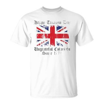 Happy Treason Day Ungrateful Colonials 1776 4Th Of July Unisex T-Shirt | Mazezy