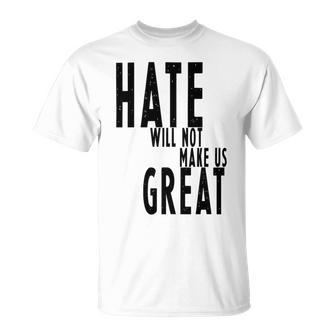 Hate Will Not Make Us Great Resist Anti Donald Trump Unisex T-Shirt | Favorety DE