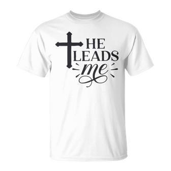 He Leads Me V2 Unisex T-Shirt | Favorety