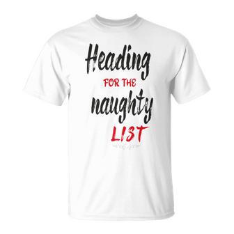 Heading For The Naughty List Christmas Tshirts Unisex T-Shirt | Favorety UK