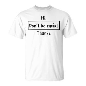 Hi Dont Be Racist Thanks V2 Unisex T-Shirt | Favorety UK