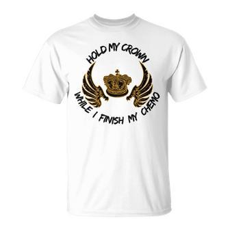 Hold My Crown While I Finish My Chemo V5 Unisex T-Shirt | Favorety DE