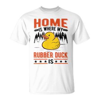 Home Is Where My Rubber Duck Unisex T-Shirt | Favorety UK